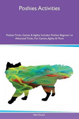 Poshies Activities Poshies Tricks, Games & Agility Includes: Poshies Beginner to Advanced Tricks, Fun Games, Agility & More (Paperback)