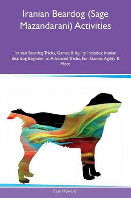 Iranian Beardog (Sage Mazandarani) Activities Iranian Beardog Tricks, Games & Agility Includes: Iranian Beardog Beginner to Advanced Tricks, Fun Games, Agility & More (Paperback)