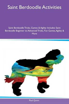 Saint Berdoodle Activities Saint Berdoodle Tricks, Games & Agility Includes: Saint Berdoodle Beginner to Advanced Tricks, Fun Games, Agility & More (Paperback)