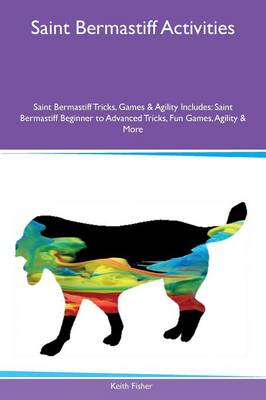 Saint Bermastiff Activities Saint Bermastiff Tricks, Games & Agility Includes: Saint Bermastiff Beginner to Advanced Tricks, Fun Games, Agility & More (Paperback)