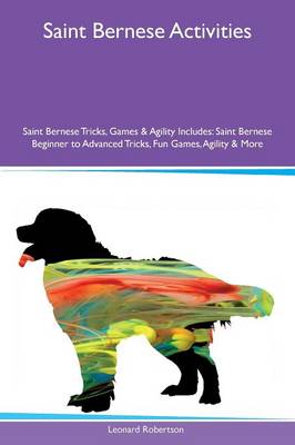 Saint Bernese Activities Saint Bernese Tricks, Games & Agility Includes: Saint Bernese Beginner to Advanced Tricks, Fun Games, Agility & More (Paperback)