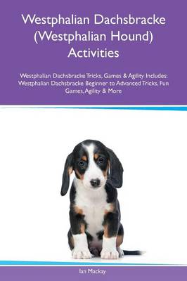Westphalian Dachsbracke (Westphalian Hound) Activities Westphalian Dachsbracke Tricks, Games & Agility Includes: Westphalian Dachsbracke Beginner to Advanced Tricks, Fun Games, Agility & More (Paperback)
