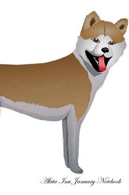 Akita Inu January Notebook Akita Inu Record, Log, Diary, Special Memories, To Do List, Academic Notepad, Scrapbook & More (Paperback)