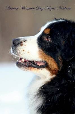 Bernese Mountain Dog August Notebook Bernese Mountain Dog Record, Log, Diary, Special Memories, To Do List, Academic Notepad, Scrapbook & More (Paperback)