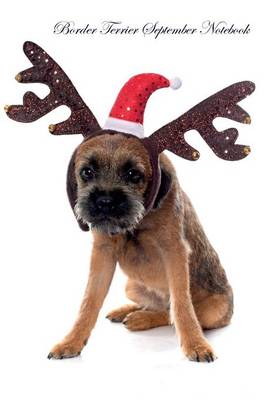 Border Terrier September Notebook Border Terrier Record, Log, Diary, Special Memories, To Do List, Academic Notepad, Scrapbook & More (Paperback)