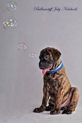 Bullmastiff July Notebook Bullmastiff Record, Log, Diary, Special Memories, To Do List, Academic Notepad, Scrapbook & More (Paperback)
