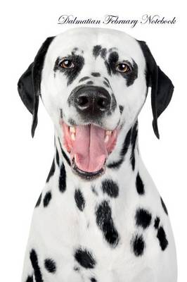 Dalmatian February Notebook Dalmatian Record, Log, Diary, Special Memories, To Do List, Academic Notepad, Scrapbook & More (Paperback)