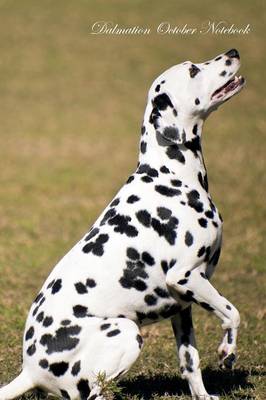 Dalmation October Notebook Dalmation Record, Log, Diary, Special Memories, To Do List, Academic Notepad, Scrapbook & More (Paperback)