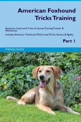 American Foxhound Tricks Training American Foxhound Tricks & Games Training Tracker & Workbook. Includes: American Foxhound Multi-Level Tricks, Games & Agility. Part 1 (Paperback)