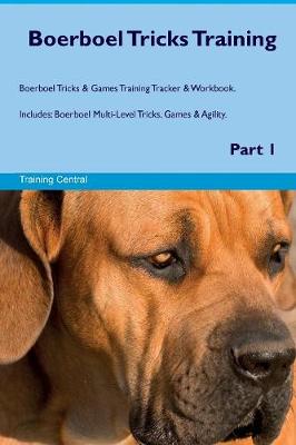 Boerboel Tricks Training Boerboel Tricks & Games Training Tracker & Workbook. Includes: Boerboel Multi-Level Tricks, Games & Agility. Part 1 (Paperback)