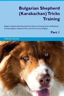 Bulgarian Shepherd (Karakachan) Tricks Training Bulgarian Shepherd (Karakachan) Tricks & Games Training Tracker & Workbook. Includes: Bulgarian Shepherd Multi-Level Tricks, Games & Agility. Part 1 (Paperback)