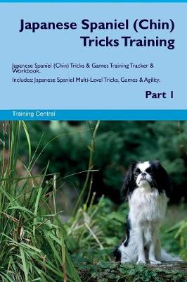Japanese Spaniel (Chin) Tricks Training Japanese Spaniel (Chin) Tricks & Games Training Tracker & Workbook. Includes: Japanese Spaniel Multi-Level Tricks, Games & Agility. Part 1 (Paperback)