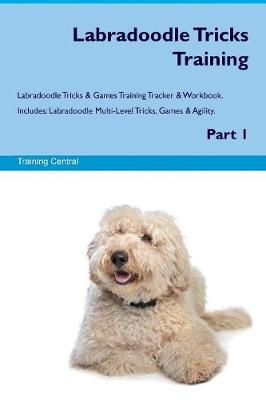 Labradoodle Tricks Training Labradoodle Tricks & Games Training Tracker & Workbook. Includes: Labradoodle Multi-Level Tricks, Games & Agility. Part 1 (Paperback)