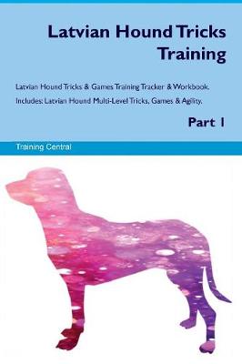 Latvian Hound Tricks Training Latvian Hound Tricks & Games Training Tracker & Workbook. Includes: Latvian Hound Multi-Level Tricks, Games & Agility. Part 1 (Paperback)