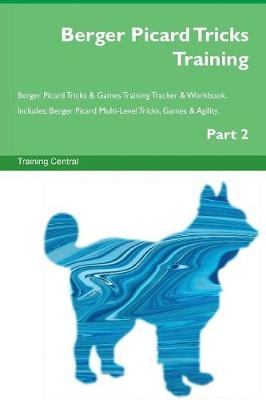 Berger Picard Tricks Training Berger Picard Tricks & Games Training Tracker & Workbook. Includes: Berger Picard Multi-Level Tricks, Games & Agility. Part 2 (Paperback)