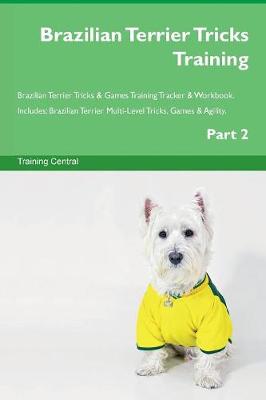 Brazilian Terrier Tricks Training Brazilian Terrier Tricks & Games Training Tracker & Workbook. Includes: Brazilian Terrier Multi-Level Tricks, Games & Agility. Part 2 (Paperback)