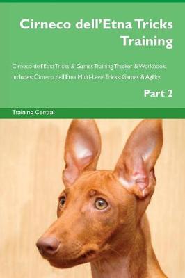Cirneco dell'Etna Tricks Training Cirneco dell'Etna Tricks & Games Training Tracker & Workbook. Includes: Cirneco dell'Etna Multi-Level Tricks, Games & Agility. Part 2 (Paperback)