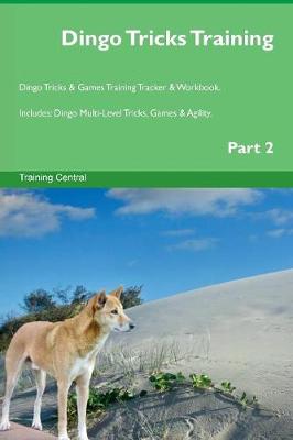 Dingo Tricks Training Dingo Tricks & Games Training Tracker & Workbook. Includes: Dingo Multi-Level Tricks, Games & Agility. Part 2 (Paperback)