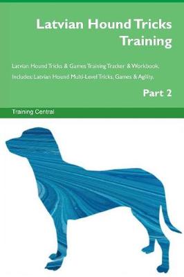 Latvian Hound Tricks Training Latvian Hound Tricks & Games Training Tracker & Workbook. Includes: Latvian Hound Multi-Level Tricks, Games & Agility. Part 2 (Paperback)
