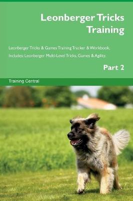 Leonberger Tricks Training Leonberger Tricks & Games Training Tracker & Workbook. Includes: Leonberger Multi-Level Tricks, Games & Agility. Part 2 (Paperback)