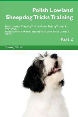 Polish Lowland Sheepdog Tricks Training Polish Lowland Sheepdog Tricks & Games Training Tracker & Workbook. Includes: Polish Lowland Sheepdog Multi-Level Tricks, Games & Agility. Part 2 (Paperback)
