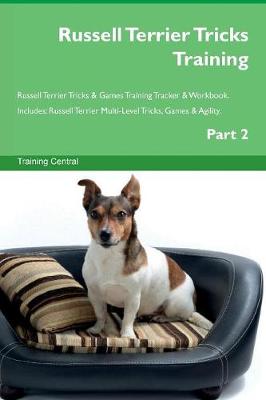 Russell Terrier Tricks Training Russell Terrier Tricks & Games Training Tracker & Workbook. Includes: Russell Terrier Multi-Level Tricks, Games & Agility. Part 2 (Paperback)