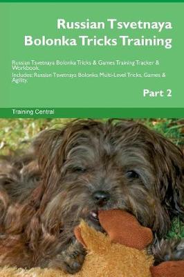 Russian Tsvetnaya Bolonka Tricks Training Russian Tsvetnaya Bolonka Tricks & Games Training Tracker & Workbook. Includes: Russian Tsvetnaya Bolonka Multi-Level Tricks, Games & Agility. Part 2 (Paperback)