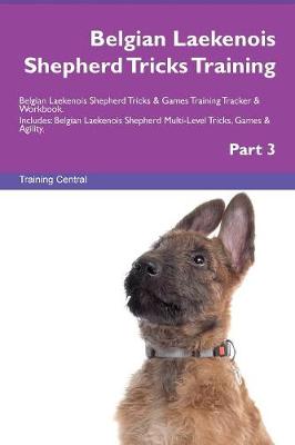 Belgian Laekenois Shepherd Tricks Training Belgian Laekenois Shepherd Tricks & Games Training Tracker & Workbook. Includes: Belgian Laekenois Shepherd Multi-Level Tricks, Games & Agility. Part 3 (Paperback)