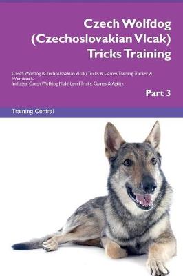 Czech Wolfdog (Czechoslovakian Vlcak) Tricks Training Czech Wolfdog (Czechoslovakian Vlcak) Tricks & Games Training Tracker & Workbook. Includes: Czech Wolfdog Multi-Level Tricks, Games & Agility. Part 3 (Paperback)
