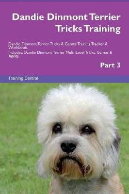 Dandie Dinmont Terrier Tricks Training Dandie Dinmont Terrier Tricks & Games Training Tracker & Workbook. Includes: Dandie Dinmont Terrier Multi-Level Tricks, Games & Agility. Part 3 (Paperback)