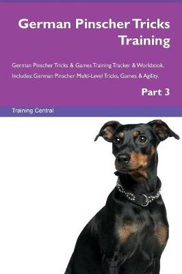 German Pinscher Tricks Training German Pinscher Tricks & Games Training Tracker & Workbook. Includes: German Pinscher Multi-Level Tricks, Games & Agility. Part 3 (Paperback)