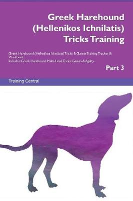 Greek Harehound (Hellenikos Ichnilatis) Tricks Training Greek Harehound (Hellenikos Ichnilatis) Tricks & Games Training Tracker & Workbook. Includes: Greek Harehound Multi-Level Tricks, Games & Agility. Part 3 (Paperback)