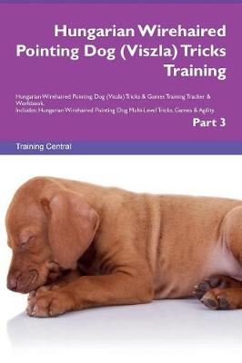 Hungarian Wirehaired Pointing Dog (Viszla) Tricks Training Hungarian Wirehaired Pointing Dog (Viszla) Tricks & Games Training Tracker & Workbook. Includes: Hungarian Wirehaired Pointing Dog Multi-Level Tricks, Games & Agility. Part 3 (Paperback)