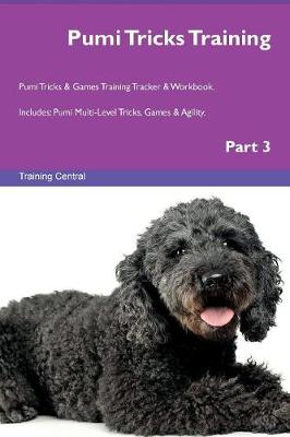 Pumi Tricks Training Pumi Tricks & Games Training Tracker & Workbook. Includes: Pumi Multi-Level Tricks, Games & Agility. Part 3 (Paperback)
