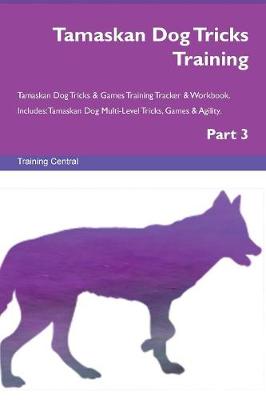 Tamaskan Dog Tricks Training Tamaskan Dog Tricks & Games Training Tracker & Workbook. Includes: Tamaskan Dog Multi-Level Tricks, Games & Agility. Part 3 (Paperback)
