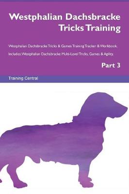 Westphalian Dachsbracke Tricks Training Westphalian Dachsbracke Tricks & Games Training Tracker & Workbook. Includes: Westphalian Dachsbracke Multi-Level Tricks, Games & Agility. Part 3 (Paperback)