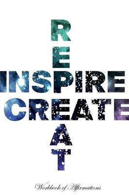 Inspire Create Repeat Workbook of Affirmations Inspire Create Repeat Workbook of Affirmations: Bullet Journal, Food Diary, Recipe Notebook, Planner, To Do List, Scrapbook, Academic Notepad (Paperback)