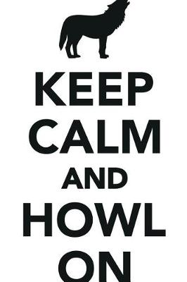 Keep Calm Howl On Workbook of Affirmations Keep Calm Howl On Workbook of Affirmations: Bullet Journal, Food Diary, Recipe Notebook, Planner, To Do List, Scrapbook, Academic Notepad (Paperback)