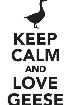 Keep Calm Love Geese Workbook of Affirmations Keep Calm Love Geese Workbook of Affirmations: Bullet Journal, Food Diary, Recipe Notebook, Planner, To Do List, Scrapbook, Academic Notepad (Paperback)