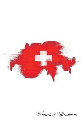 Switzerland Workbook of Affirmations Switzerland Workbook of Affirmations: Bullet Journal, Food Diary, Recipe Notebook, Planner, To Do List, Scrapbook, Academic Notepad (Paperback)