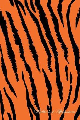 Tiger Workbook of Affirmations Tiger Workbook of Affirmations: Bullet Journal, Food Diary, Recipe Notebook, Planner, To Do List, Scrapbook, Academic Notepad (Paperback)