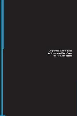 Corporate Events Sales Affirmations Workbook for Instant Success. Corporate Events Sales Positive & Empowering Affirmations Workbook. Includes: Corporate Events Sales Subliminal Empowerment. (Paperback)