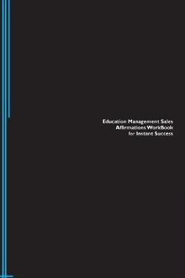 Education Management Sales Affirmations Workbook for Instant Success. Education Management Sales Positive & Empowering Affirmations Workbook. Includes: Education Management Sales Subliminal Empowerment. (Paperback)