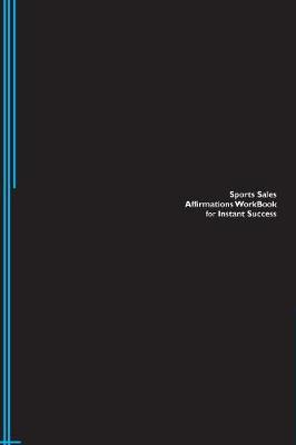 Sports Sales Affirmations Workbook for Instant Success. Sports Sales Positive & Empowering Affirmations Workbook. Includes: Sports Sales Subliminal Empowerment. (Paperback)