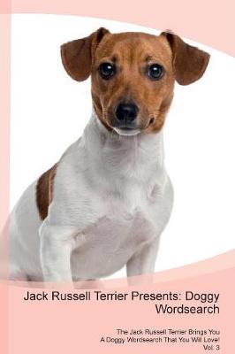 Jack Russell Terrier Presents: Doggy Wordsearch The Jack Russell Terrier Brings You A Doggy Wordsearch That You Will Love! Vol. 3 (Paperback)