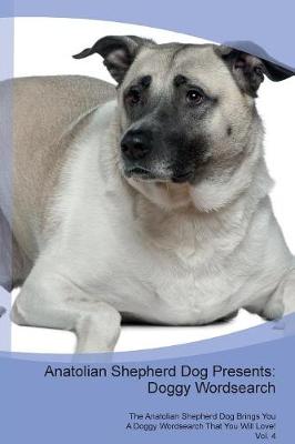 Anatolian Shepherd Dog Presents: Doggy Wordsearch The Anatolian Shepherd Dog Brings You A Doggy Wordsearch That You Will Love! Vol. 4 (Paperback)