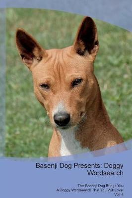 Basenji Dog Presents: Doggy Wordsearch The Basenji Dog Brings You A Doggy Wordsearch That You Will Love! Vol. 4 (Paperback)