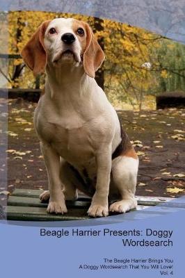 Beagle Harrier Presents: Doggy Wordsearch The Beagle Harrier Brings You A Doggy Wordsearch That You Will Love! Vol. 4 (Paperback)