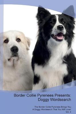 Border Collie Pyrenees Presents: Doggy Wordsearch The Border Collie Pyrenees Brings You A Doggy Wordsearch That You Will Love! Vol. 4 (Paperback)