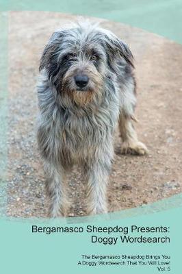 Bergamasco Sheepdog Presents: Doggy Wordsearch The Bergamasco Sheepdog Brings You A Doggy Wordsearch That You Will Love! Vol. 5 (Paperback)